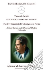 Lo sviluppo della metafisica in Persia. Un contributo alla storia della filosofia islamica. Ediz. inglese libro