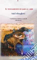 Il testamento di Qaid al-Ard. Ediz. araba e italiana