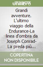 Grandi avventure. L'ultimo viaggio della Endurance-La linea d'ombra da Joseph Conrad- La preda più pericolosa da Richard Connell libro