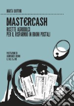 Mastercash. Ricette agrodolci per il risparmio in buoni postali libro