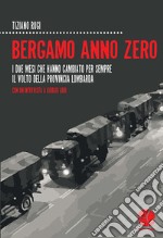 Bergamo anno zero. I due mesi che hanno cambiato per sempre il volto della provincia lombarda. Con un'intervista a Giorgio Gori