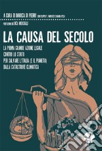 La causa del secolo. La prima grande azione legale contro lo Stato per salvare l'Italia (e il pianeta) dalla catastrofe climatica libro