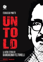 Untold. La vera storia di Giangiacomo Feltrinelli libro