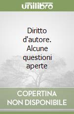 Diritto d'autore. Alcune questioni aperte