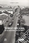Borgo Milano. Un quartiere, una storia libro