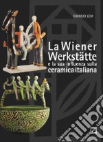 La Wiener Werkstätte e la sua influenza sulla ceramica italiana libro