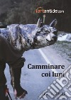 Alberto Salvetti. Camminare coi lupi. Ediz. illustrata libro di Orlandi Stagl S. (cur.)