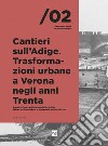 Cantieri sull'Adige. Trasformazioni urbane a Verona negli anni Trenta-Construction yards alongside the Adige. Urban trasformations in Verona during the thirties libro