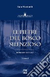 Le pietre del bosco silenzioso. Vol. 1 libro di Martinelli Italo