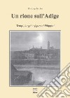 Un rione sull'Adige. Tempi, luoghi e figure ai Filippini libro