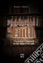 Foundations of faith. A Systematic Approach to the Subject of Faith libro