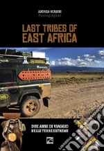 Last tribes of East Africa. Ediz. italiana e inglese