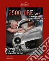 2500 ore per restaurare un sogno italiano a quattro ruote-2500 Hrs to restore an italian four-wheel dream. Ediz. illustrata libro