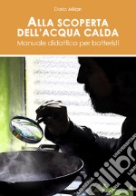 Alla scoperta dell'acqua calda. Manuale didattico per batteristi. Ediz. italiana e inglese libro