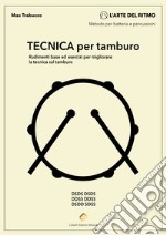 Tecnica per tamburo. Rudimenti base ed esercizi per migliorare la tecnica sul tamburo. Metodo libro