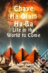 Chaye Ha-Olam Ha-Ba. Life in the world to come. Ediz. ebraica e inglese libro