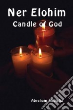 Ner Elohim. Candle of God. Ediz. ebraica e inglese libro