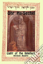 Ohr Ha-Sechel. Light of the intellect. Ediz. ebraica e inglese libro