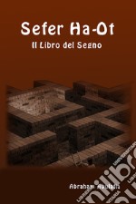 Sefer Ha-Ot. Il libro del segno. Ediz. aramaica, ebraica e italiana libro