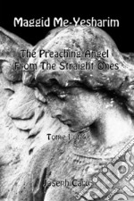 Maggid Me-Yesharim. The preaching angel from the straight ones. Ediz. aramaica, ebraica e inglese . Vol. 1