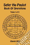 Sefer Ha-Peulot. Book of operations. Ediz. inglese e ebraica. Vol. 1 libro di Vital Chaim ben Joseph Del Tin F. (cur.)