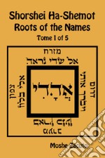 Shorshei Ha-Shemot. Roots of the names. Ediz. inglese e ebraico. Vol. 1 libro