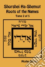 Shorshei Ha-Shemot. Roots of the names. Ediz. inglese e ebraica. Vol. 2 libro