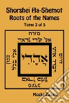 Shorshei Ha-Shemot. Roots of the names. Ediz. inglese e ebraica. Vol. 3 libro