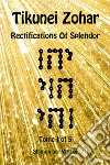 Tikunei Zohar. Rectifications of splendor. Ediz. inglese e aramaica. Vol. 1 libro