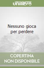 Nessuno gioca per perdere libro