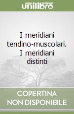 I meridiani tendino-muscolari. I meridiani distinti libro