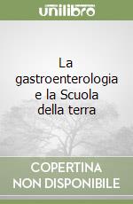 La gastroenterologia e la Scuola della terra libro