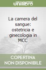 La camera del sangue: ostetricia e ginecologia in MCC libro