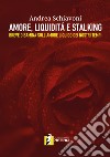 Amore, liquidità e stalking. Breve disamina sull'amore liquido dei nostri tempi libro