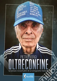 Oltreconfine. Le amare vicissitudini di un emigrante italiano libro