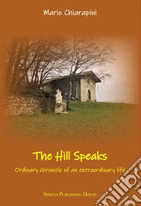 The hill speaks. Ordinary chronicle of an extraordinaary life libro