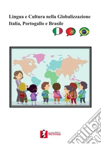 Lingua e cultura nella globalizzazione. Italia, Portogallo e Brasile libro