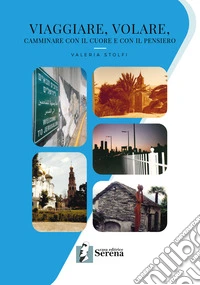 Viaggiare, volare, camminare con il cuore e con il pensiero libro