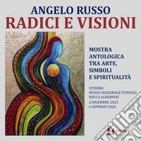 Radici e visioni. Mostra antologica tra arte, simboli e spiritualità libro