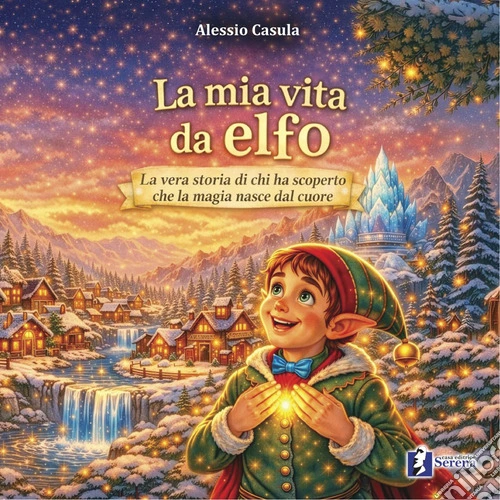 La mia vita da elfo. La vera storia di chi ha scoperto che la magia nasce dal cuore