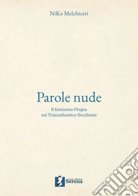 Parole nude. Il fantasma Utopia sul Transatlantico Occidente libro