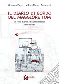 Il diario di bordo del maggiore Tom. La rotta di chi non ha mai smesso di sorridere libro
