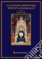 La filosofia medievale spiegata dai ragazzi. Nuova ediz. libro