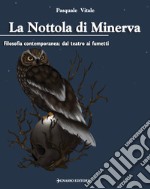 La Nottola di Minerva. Filosofia contemporanea: dal teatro ai fumetti libro