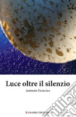 Luce oltre il silenzio libro