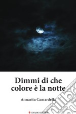 Dimmi di che colore è la notte libro