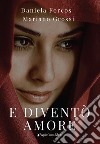 E diventò amore. Nuova ediz. libro