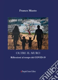 Oltre il muro. Riflessioni al tempo del Covid-19 libro