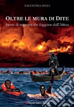 Oltre le mura di Dite. Storie di migranti che fuggono dall'Africa libro