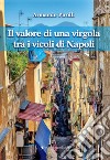 Il valore di una virgola tra i vicoli di Napoli libro di Pirolli Armando